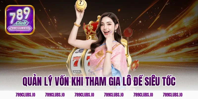 Quản lý vốn khi tham gia lô đề siêu tốc