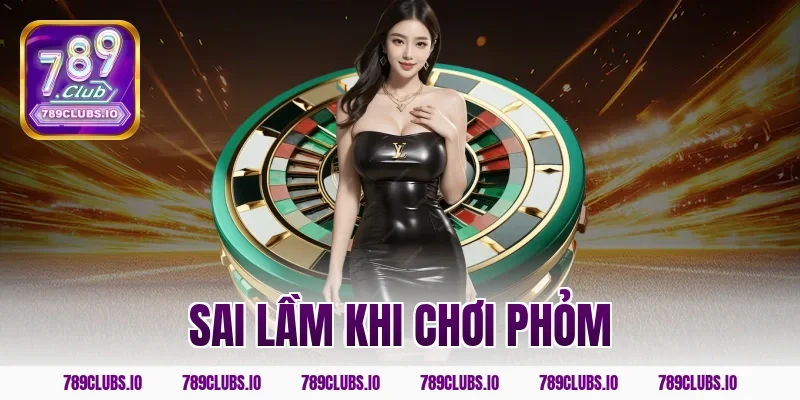 Top những sai lầm khi chơi phỏm nhà cái khiến bạn mất tiền