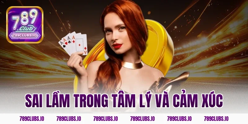 Sai lầm trong tâm lý và cảm xúc