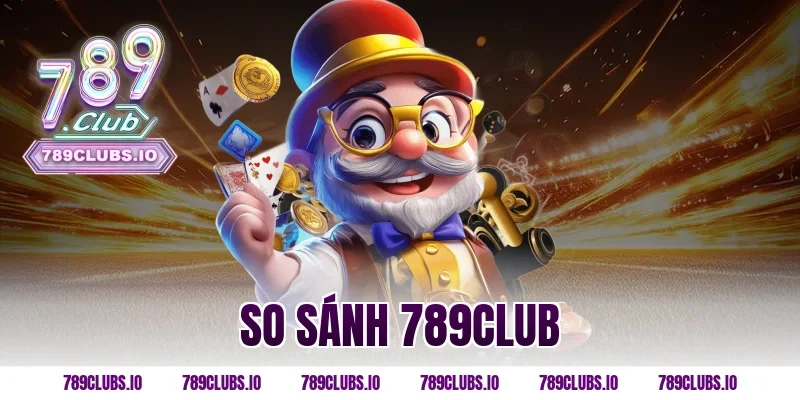 so sánh 789CLUB