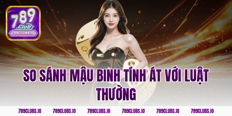 So sánh mậu binh tính át với luật thường