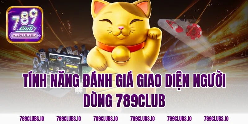 Tính năng đánh giá giao diện người dùng 789CLUB cực hot