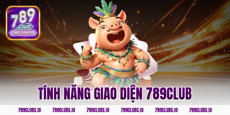 Trải nghiệm tính năng giao diện 789CLUB siêu mượt 2026