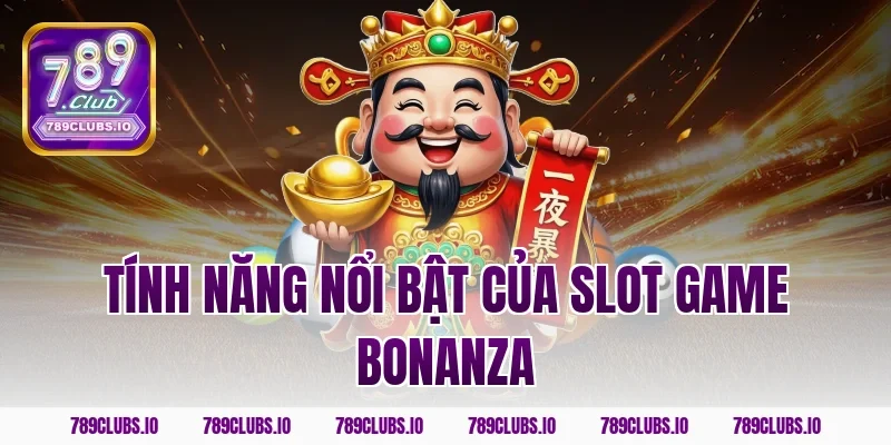 Tính năng nổi bật của slot game bonanza