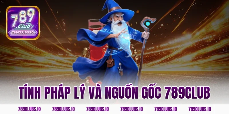 Tính pháp lý và nguồn gốc 789CLUB