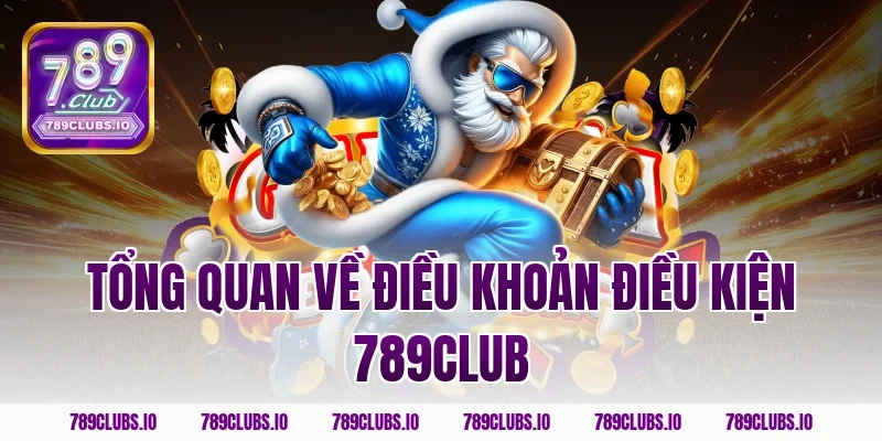 Tổng quan về điều khoản điều kiện 789club