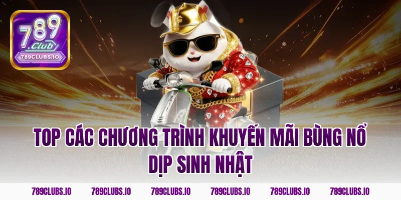 Top các chương trình khuyến mãi bùng nổ dịp sinh nhật