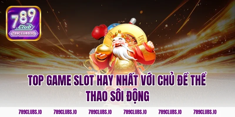 Top game slot hay nhất với chủ đề thể thao sôi động