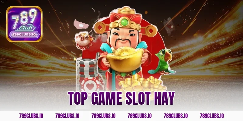 Bật mí top game slot hay nhất app 789CLUB không thể bỏ lỡ