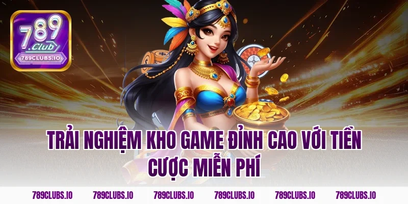 Trải nghiệm kho game đỉnh cao với tiền cược miễn phí
