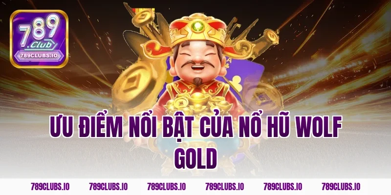 Ưu điểm nổi bật của nổ hũ wolf gold