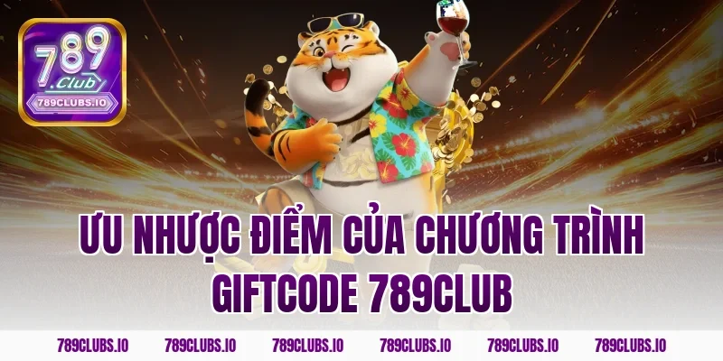 Ưu nhược điểm của chương trình giftcode 789CLUB
