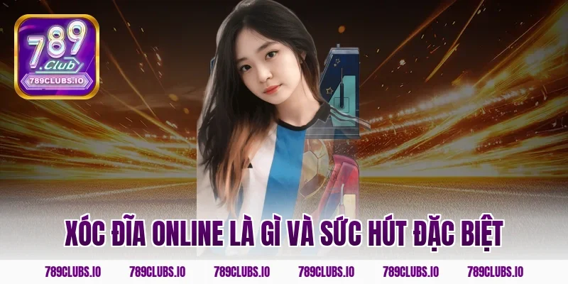 Xóc đĩa online là gì và sức hút đặc biệt